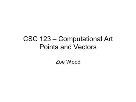CSC 123 – Computational Art Points and Vectors