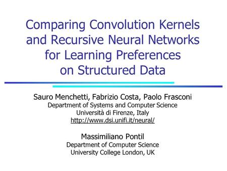 Comparing Convolution Kernels and Recursive Neural Networks for Learning Preferences on Structured Data Sauro Menchetti, Fabrizio Costa, Paolo Frasconi.