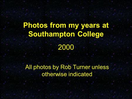 Photos from my years at Southampton College 2000 All photos by Rob Turner unless otherwise indicated.