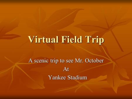 Virtual Field Trip A scenic trip to see Mr. October At Yankee Stadium Yankee Stadium.
