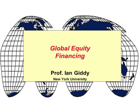 Prof. Ian Giddy New York University Global Equity Financing.