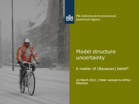 16 March 2011 | Peter Janssen & Arthur Petersen Model structure uncertainty A matter of (Bayesian) belief?