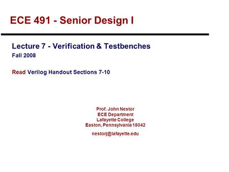 Prof. John Nestor ECE Department Lafayette College Easton, Pennsylvania 18042 ECE 491 - Senior Design I Lecture 7 - Verification.