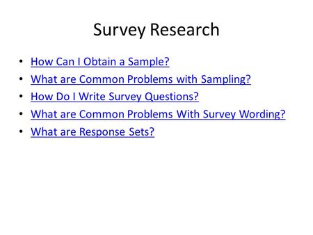 Survey Research How Can I Obtain a Sample? What are Common Problems with Sampling? How Do I Write Survey Questions? What are Common Problems With Survey.