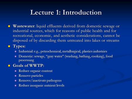 Lecture 1: Introduction Wastewater: liquid effluents derived from domestic sewage or industrial sources, which for reasons of public health and for recreational,