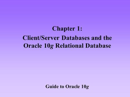 Client/Server Databases and the Oracle 10g Relational Database