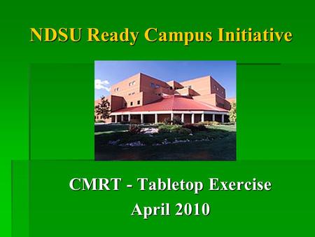 NDSU Ready Campus Initiative CMRT - Tabletop Exercise April 2010.