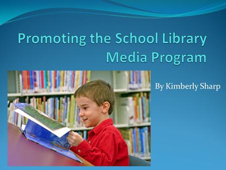 By Kimberly Sharp. Professional Articles Dusen, M. V. (2007, March). Open Up With Community Outreach. Library Media Connection, 24- 26. Schrock, K. (2003,