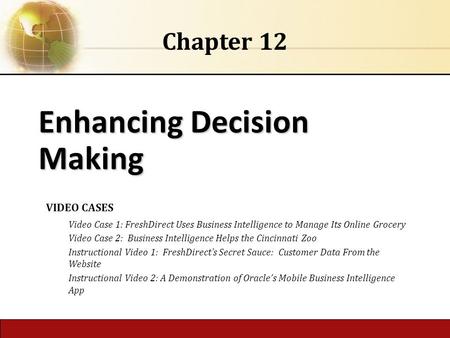 6.1 Copyright © 2014 Pearson Education, Inc. publishing as Prentice Hall Enhancing Decision Making Chapter 12 VIDEO CASES Video Case 1: FreshDirect Uses.