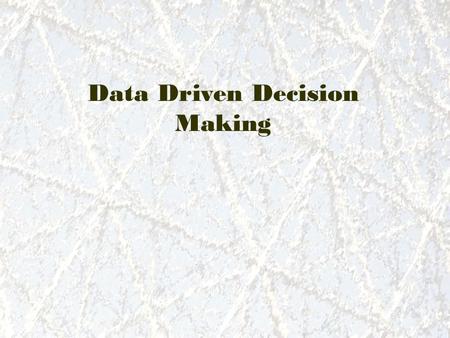Data Driven Decision Making. Systemic way of looking at what you do to: 1. What is working 2. What is not 3. Try to understand what is affecting A journey.