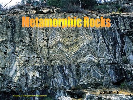 Gregory G. Dimijian/Photo Researchers cd/EM - F. Metamorphic Rocks Metamorphism Metamorphism: to change form Metamorphic rock solid state. Metamorphic.