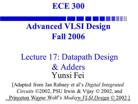 Digital Integrated Circuits 2e: Chapter 11.1-11.3 Copyright  2002 Prentice Hall PTR, Adapted by Yunsi Fei ECE 300 Advanced VLSI Design Fall 2006 Lecture.