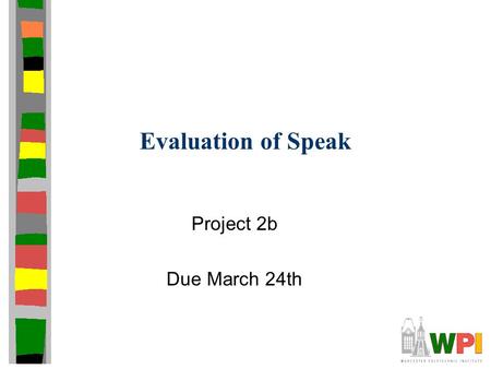 Evaluation of Speak Project 2b Due March 24th. Overview Experiments to evaluate performance of your audioconference (proj2) Focus not only on how your.