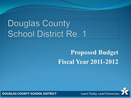 Proposed Budget Fiscal Year 2011-2012. FY 2011-2012 Budget Adoption  May 17, 2011 – Information Only Proposed General Fund Budget  June 21, 2011 Approve.