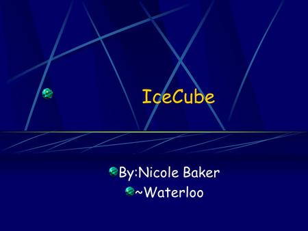 IceCube By:Nicole Baker ~Waterloo What is IceCube? IceCube is a one-cubic-kilometer international high- energy neutrino observatory being built and installed.