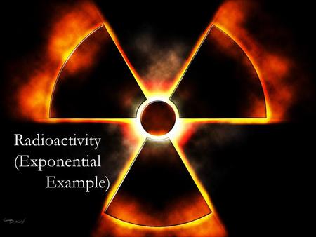 Radioactivity (Exponential Example). Atoms Atoms are made of protons, electrons and neutrons. Protons and neutrons reside in the middle, or nucleus, and.