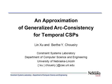 An Approximation of Generalized Arc-Consistency for Temporal CSPs Lin Xu and Berthe Y. Choueiry Constraint Systems Laboratory Department of Computer Science.