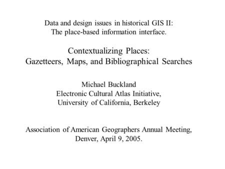 Data and design issues in historical GIS II: The place-based information interface. Contextualizing Places: Gazetteers, Maps, and Bibliographical Searches.
