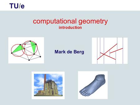 TU/e computational geometry introduction Mark de Berg.