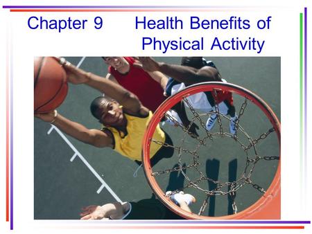 Chapter 9Health Benefits of Physical Activity. Our unhealthy lifestyle We participate in work and leisure activities that are far less active than in.