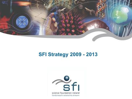 1 SFI Confidential SFI Strategy 2009 - 2013. 2 SFI Confidential 1. Human Capital 2. Quality Output 3. Global Reputation 4. Knowledge Transfer SFI Strategy.