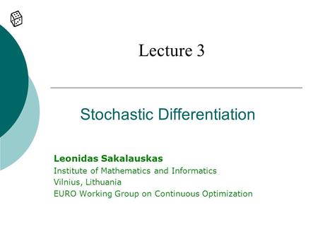 Stochastic Differentiation Lecture 3 Leonidas Sakalauskas Institute of Mathematics and Informatics Vilnius, Lithuania EURO Working Group on Continuous.