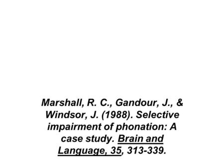 Marshall, R. C. , Gandour, J. , & Windsor, J. (1988)