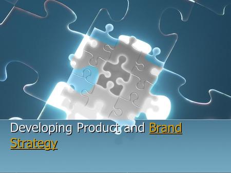 Developing Product and Brand StrategyBrand Strategy Developing Product and Brand StrategyBrand Strategy.