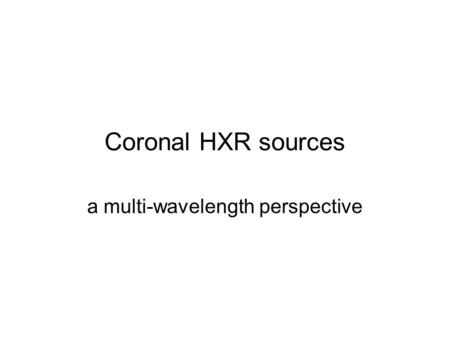 Coronal HXR sources a multi-wavelength perspective.