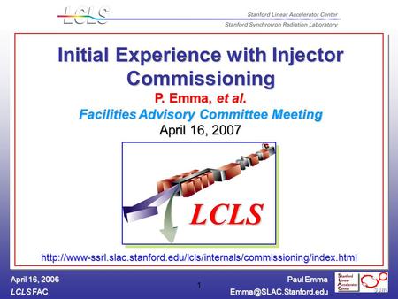 Paul Emma LCLS FAC April 16, 2006 1 Initial Experience with Injector Commissioning P. Emma, et al. Facilities Advisory Committee.