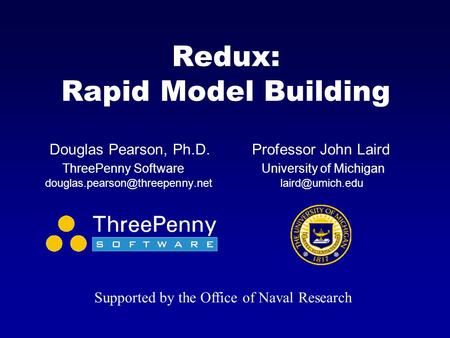 Redux: Rapid Model Building Douglas Pearson, Ph.D. Professor John Laird ThreePenny Software University of Michigan