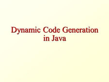 Dynamic Code Generation in Java. Class Loading Class loading is the process of transforming a byte code (e.g., a.class file) into a Java class A Java.
