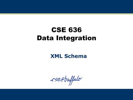 CSE 636 Data Integration XML Schema. 2 XML Schemas W3C Recommendation:  Generalizes DTDs Uses XML syntax Two documents: structure.