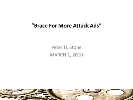 “Brace For More Attack Ads” Peter H. Stone MARCH 1, 2010.