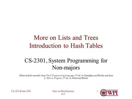 More on Data Structures in C CS-2301 B-term 20081 More on Lists and Trees Introduction to Hash Tables CS-2301, System Programming for Non-majors (Slides.