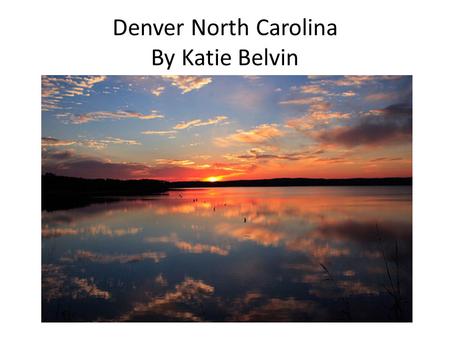 Denver North Carolina By Katie Belvin. History of the Creation of Lake Norman The Catawba River is named after its first inhabitants, the Catawba Indians.