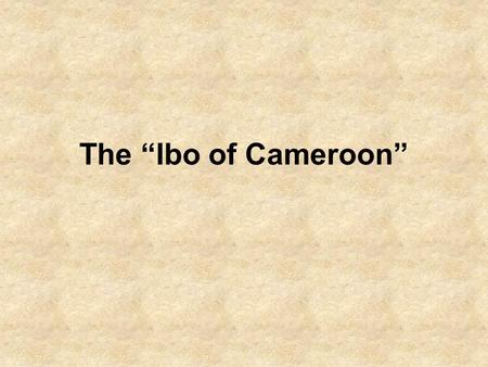 The “Ibo of Cameroon” Question 1 Angola was the colony of which country?