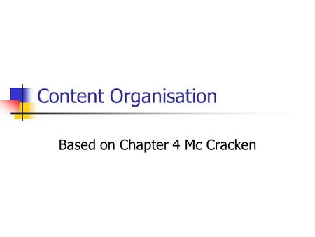 Content Organisation Based on Chapter 4 Mc Cracken.