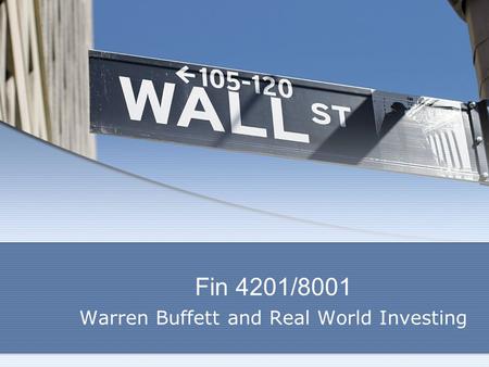 Fin 4201/8001 Warren Buffett and Real World Investing.