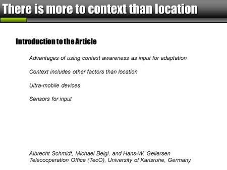There is more to context than location Introduction to the Article Advantages of using context awareness as input for adaptation Context includes other.