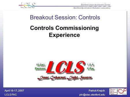 Patrick Krejcik LCLS April 16-17, 2007 Breakout Session: Controls Controls Commissioning Experience.
