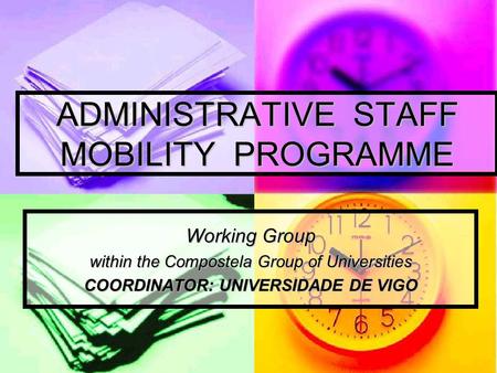 ADMINISTRATIVE STAFF MOBILITY PROGRAMME Working Group within the Compostela Group of Universities COORDINATOR: UNIVERSIDADE DE VIGO.