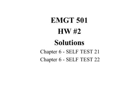 EMGT 501 HW #2 Solutions Chapter 6 - SELF TEST 21 Chapter 6 - SELF TEST 22.