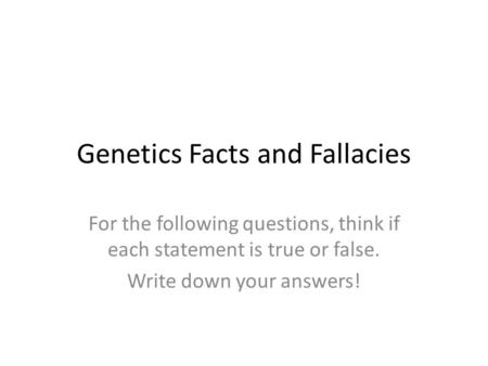 Genetics Facts and Fallacies
