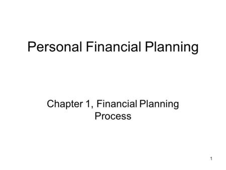 1 Personal Financial Planning Chapter 1, Financial Planning Process.