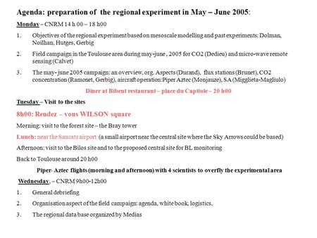 Agenda: preparation of the regional experiment in May – June 2005: Monday – CNRM 14 h 00 – 18 h00 1.Objectives of the regional experiment based on mesoscale.