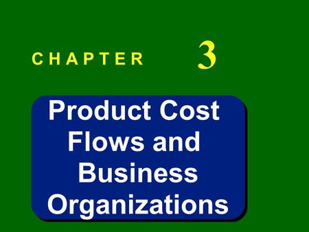 3 C H A P T E R Product Cost Flows and Business Organizations.