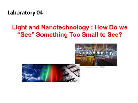 Light and Nanotechnology : How Do we “See” Something Too Small to See?