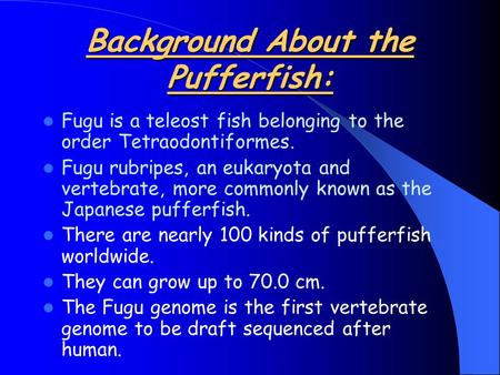 Background About the Pufferfish: Fugu is a teleost fish belonging to the order Tetraodontiformes. Fugu rubripes, an eukaryota and vertebrate, more commonly.