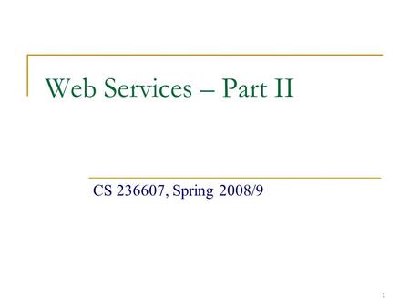 1 Web Services – Part II CS 236607, Spring 2008/9.